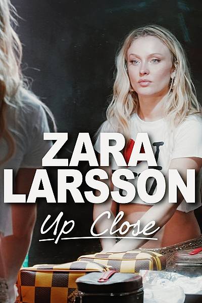 ZARA LARSSON - Up Close