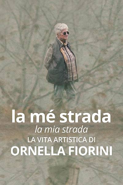 La mé strada. La vita artistica di Ornella Fiorini