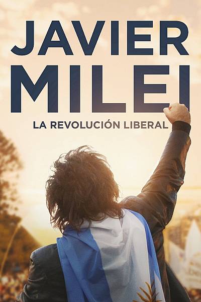 Javier Milei: The Libertarian Revolution