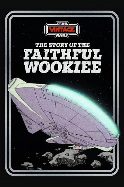 Star Wars Vintage: Story of the Faithful Wookiee