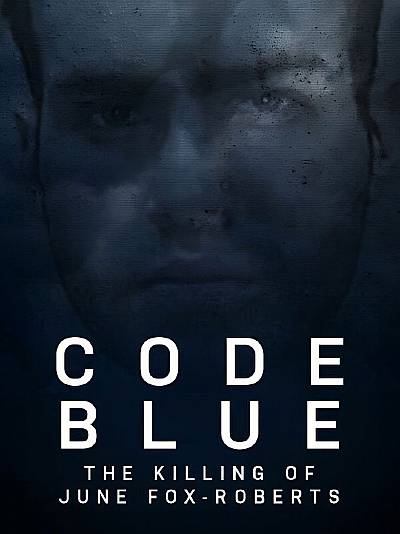 Code Blue: The Killing Of June Fox-Roberts
