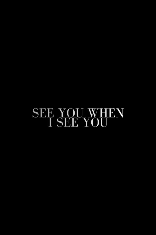 See You When I See You See You When I See You